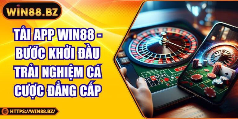 Tải App Win88 - Bước Khởi Đầu Trải Nghiệm Cá Cược Đẳng Cấp 1 Tải app Win88