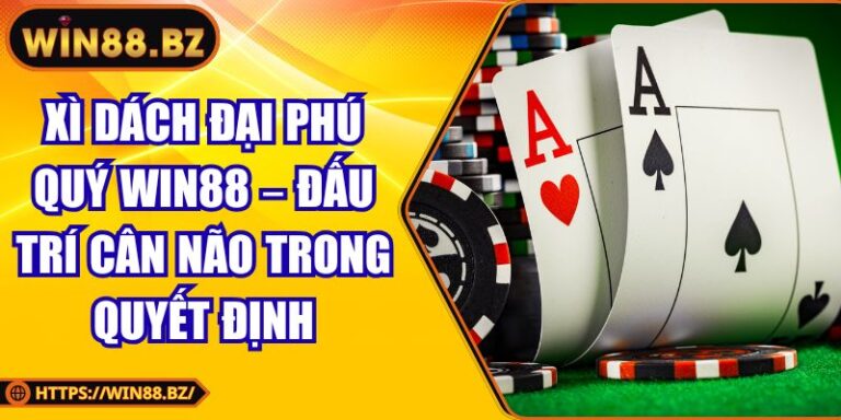 Xì Dách Đại Phú Quý Win88